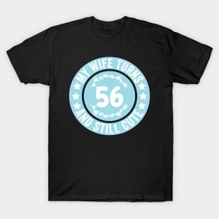 My Wife Turns 56 And Still Cute Funny birthday quote T-Shirt